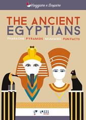 The ancient Egyptians. Pharaohns, pyramids, mummies, fun facts