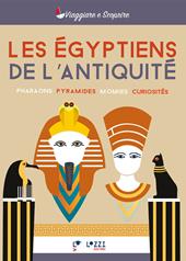 Les egyptiens de l'antique. Pharaos, pyramides, momies, curiosités