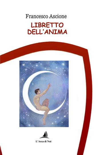 Libretto dell'anima - Francesco Ascione - Libro Edizioni L'Arca di Noè 2024 | libraccio.xyz
